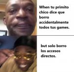 when tu primito chico dice que borro todos tus games.jpeg
